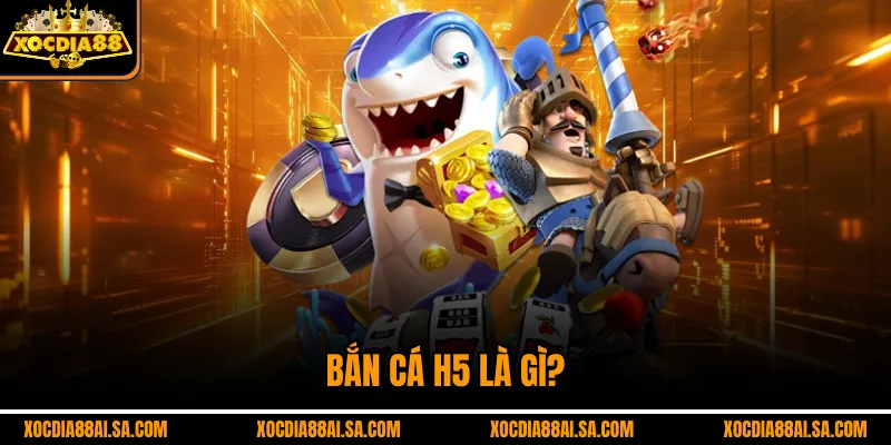 Bắn cá H5 là gì?