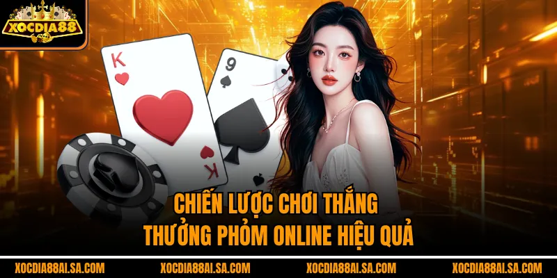 Chiến lược chơi thắng thưởng phỏm online hiệu quả