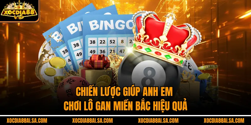 Chiến lược giúp anh em chơi lô gan miền bắc hiệu quả