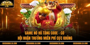 Game Nổ Hũ Tặng Code – Cơ Hội Nhận Thưởng Miễn Phí Cực Khủng