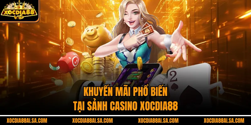 Khuyến mãi phổ biến tại sảnh Casino xocdia88