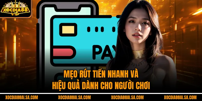 Mẹo rút tiền nhanh và hiệu quả dành cho người chơi 