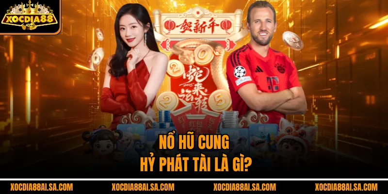 Nỗ hũ cung hỷ phát tài là gì?