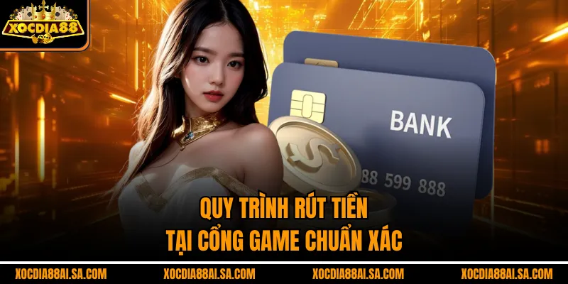 Quy trình rút tiền tại cổng game chuẩn xác