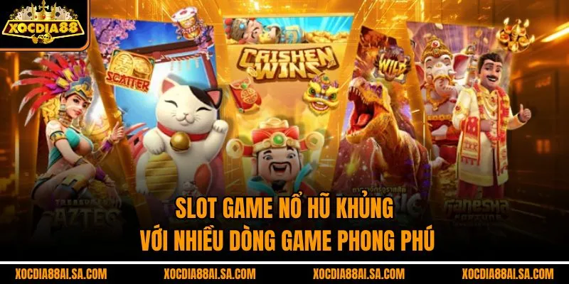 Slot game nổ hũ khủng với nhiều dòng game phong phú