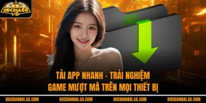 Tải App Nhanh – Trải Nghiệm Game Mượt Mà Trên Mọi Thiết Bị