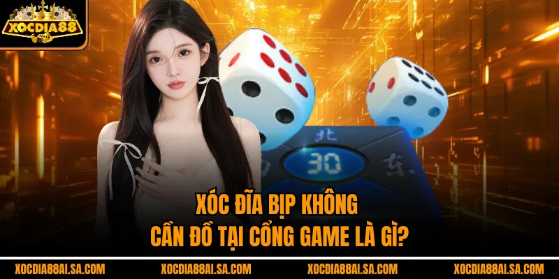 Xóc đĩa bịp không cần đồ tại cổng game là gì?
